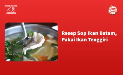 Resep Sop Ikan Batam, Pakai Ikan Tenggiri
